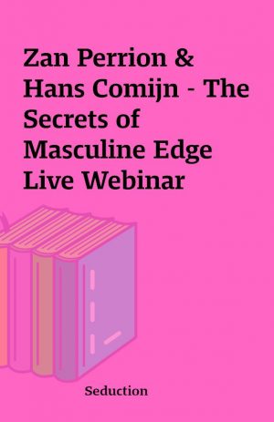 Zan Perrion & Hans Comijn – The Secrets of Masculine Edge Live Webinar