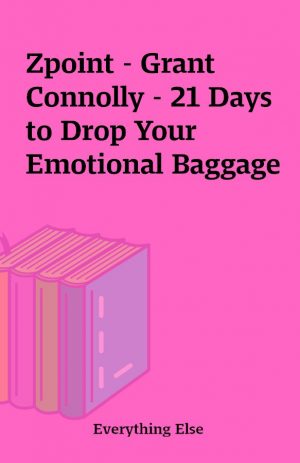 Zpoint – Grant Connolly – 21 Days to Drop Your Emotional Baggage