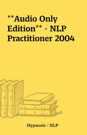 **Audio Only Edition** – NLP Practitioner 2004