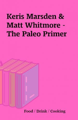 Keris Marsden & Matt Whitmore – The Paleo Primer