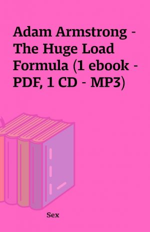 Adam Armstrong – The Huge Load Formula (1 ebook – PDF, 1 CD – MP3)