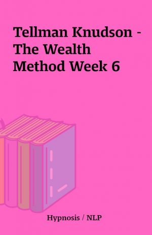 Tellman Knudson – The Wealth Method Week 6