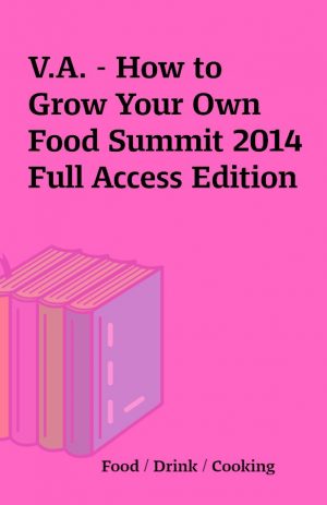 V.A. – How to Grow Your Own Food Summit 2014 Full Access Edition