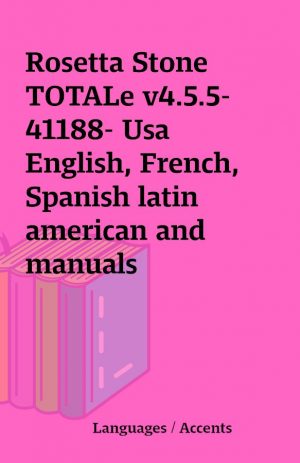 Rosetta Stone TOTALe v4.5.5-41188- Usa English, French, Spanish latin american and manuals