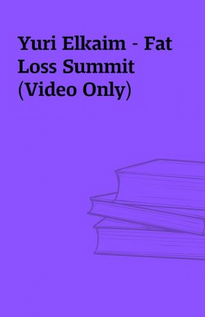 Yuri Elkaim – Fat Loss Summit (Video Only)