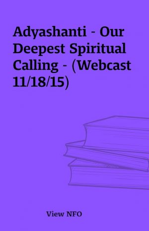 Adyashanti – Our Deepest Spiritual Calling – (Webcast 11/18/15)