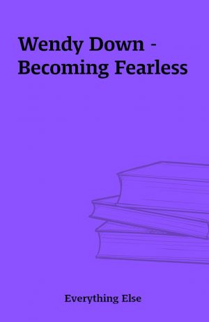 Wendy Down – Becoming Fearless