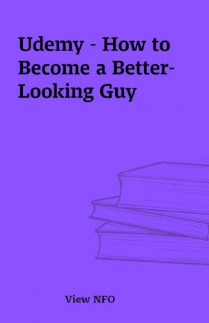 Udemy – How to Become a Better-Looking Guy