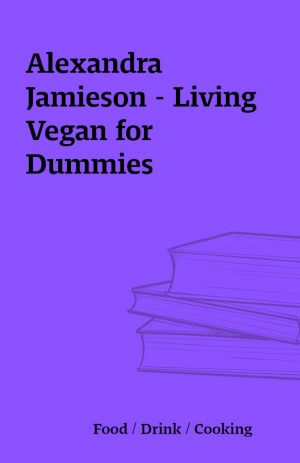 Alexandra Jamieson – Living Vegan for Dummies