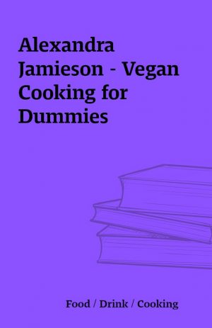 Alexandra Jamieson – Vegan Cooking for Dummies