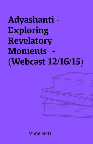 Adyashanti – Exploring Revelatory Moments  – (Webcast 12/16/15)