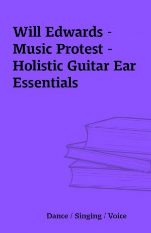 Will Edwards -Music Protest – Holistic Guitar Ear Essentials