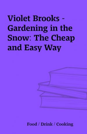 Violet Brooks – Gardening in the Snow: The Cheap and Easy Way