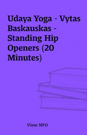 Udaya Yoga – Vytas Baskauskas – Standing Hip Openers (20 Minutes)