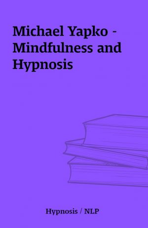 Michael Yapko – Mindfulness and Hypnosis