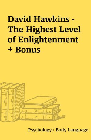 David Hawkins – The Highest Level of Enlightenment + Bonus