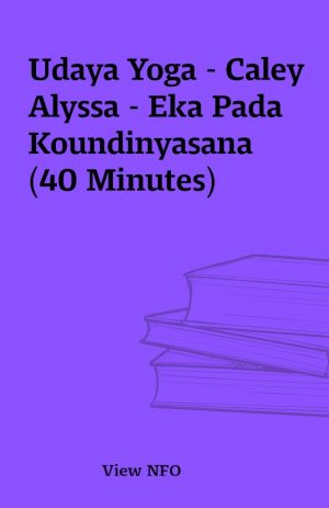 Udaya Yoga – Caley Alyssa – Eka Pada Koundinyasana (40 Minutes)