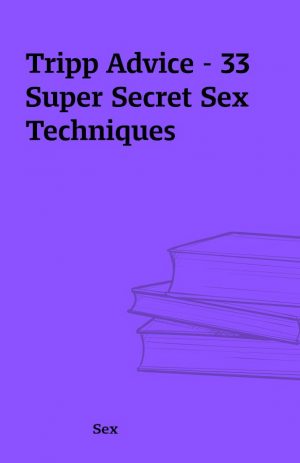 Tripp Advice – 33 Super Secret Sex Techniques