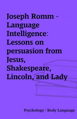 Joseph Romm – Language Intelligence: Lessons on persuasion from Jesus, Shakespeare, Lincoln, and Lady Gaga