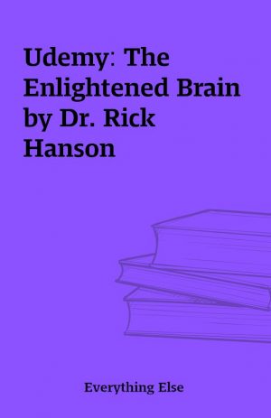 Udemy: The Enlightened Brain by Dr. Rick Hanson