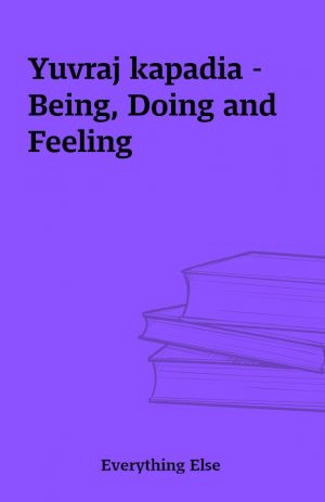 Yuvraj kapadia – Being, Doing and Feeling