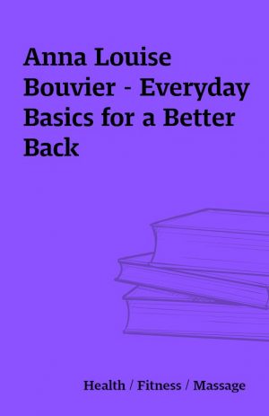 Anna Louise Bouvier – Everyday Basics for a Better Back