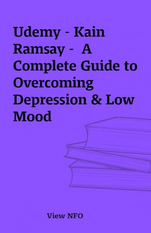 Udemy – Kain Ramsay –  A Complete Guide to Overcoming Depression & Low Mood