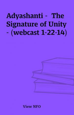 Adyashanti –  The Signature of Unity – (webcast 1-22-14)