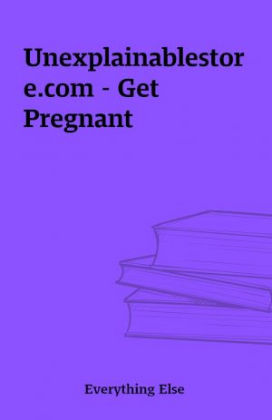 Unexplainablestore.com – Get Pregnant