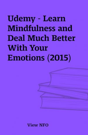 Udemy – Learn Mindfulness and Deal Much Better With Your Emotions (2015)