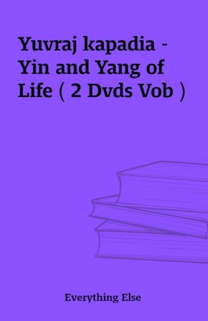 Yuvraj kapadia – Yin and Yang of Life ( 2 Dvds Vob )