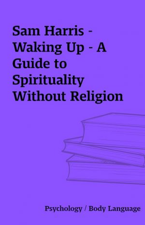 Sam Harris – Waking Up – A Guide to Spirituality Without Religion