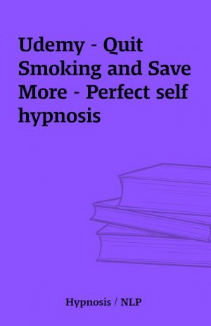 Udemy – Quit Smoking and Save More – Perfect self hypnosis