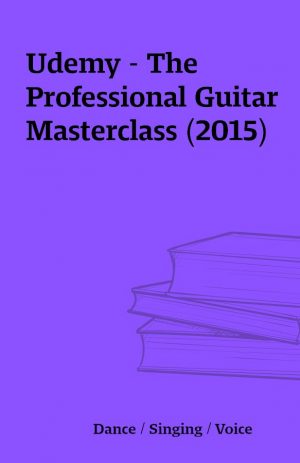 Udemy – The Professional Guitar Masterclass (2015)