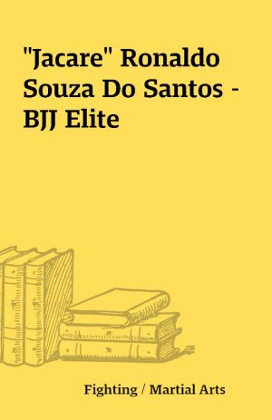 “Jacare” Ronaldo Souza Do Santos – BJJ Elite