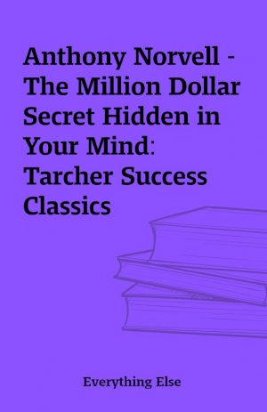 Anthony Norvell – The Million Dollar Secret Hidden in Your Mind: Tarcher Success Classics