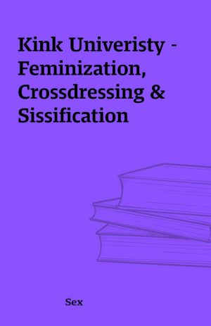 Kink Univeristy – Feminization, Crossdressing & Sissification