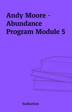 Andy Moore – Abundance Program Module 5