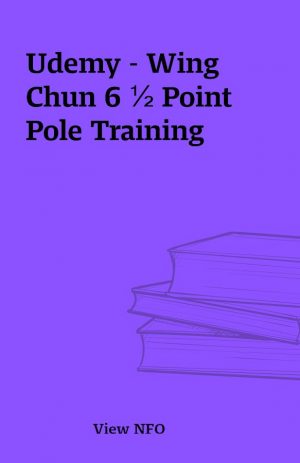 Udemy – Wing Chun 6 ½ Point Pole Training