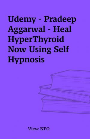 Udemy – Pradeep Aggarwal – Heal HyperThyroid Now Using Self Hypnosis