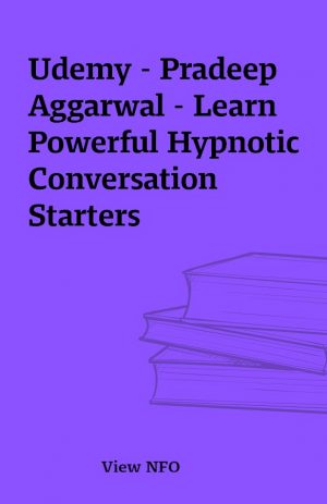 Udemy – Pradeep Aggarwal – Learn Powerful Hypnotic Conversation Starters