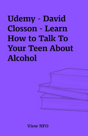 Udemy – David Closson – Learn How to Talk To Your Teen About Alcohol