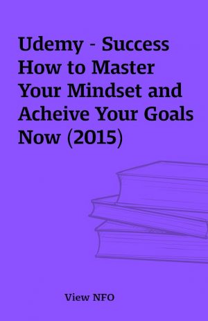 Udemy – Success How to Master Your Mindset and Acheive Your Goals Now (2015)