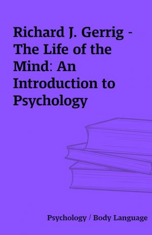 Richard J. Gerrig – The Life of the Mind: An Introduction to Psychology