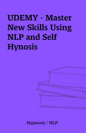 UDEMY – Master New Skills Using NLP and Self Hynosis