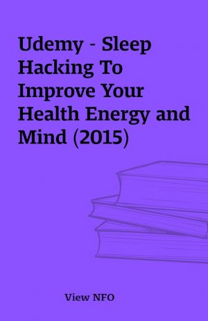 Udemy – Sleep Hacking To Improve Your Health Energy and Mind (2015)