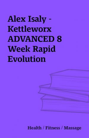 Alex Isaly – Kettleworx ADVANCED 8 Week Rapid Evolution