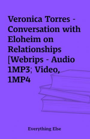 Veronica Torres – Conversation with Eloheim on Relationships [Webrips – Audio 1MP3; Video, 1MP4