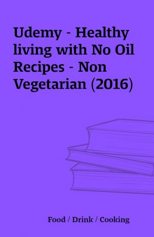 Udemy – Healthy living with No Oil Recipes – Non Vegetarian (2016)