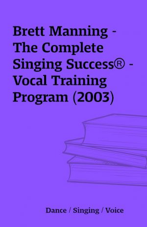 Brett Manning – The Complete Singing Success® – Vocal Training Program (2003)